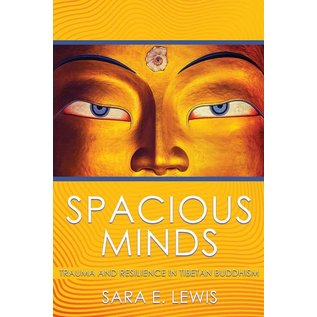 Cornell University Press Spacious Minds, Trauma and Resilience in Tibetan Buddhism, by Sara E. Lewis