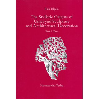 Harrassowitz The Stylistic Origins of Umayyad Sculpture and Architectural Decoration, by Rina Talgam