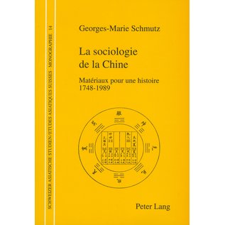 Peter Lang La sociologie de la Chine, Matériaux pour une histoire 1748-1989, de Georges-Marie Schmutz