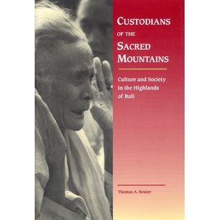 University of Hawai'i Press Custodians of the Sacred Mountains, Culture and Society in the Highlands of Bali, by Thomas A. Reuter