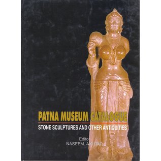 Patna Museum Patna Museum Catalogue, Stone Sculptures and other Antiquities, by Naseem Akhtarr