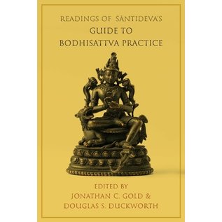 Columbia University Press Readings of Shantideva's Guide to Bodhisattva Practice, by Jonathan C. Gold and Douglas S. Duckworth