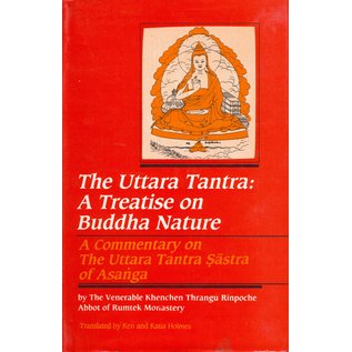 Sri Satguru Publications The Uttara Tantra: A Treatise on Buddha Nature: A Commentary on the Uttara Tantra of Asanga, by Khenchenb Thrangu Rinpoche
