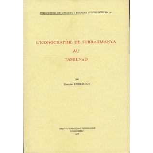 Institut Francais d' Indologie Pondicherry L' Iconographie de Subrahmanya au Tamilnad, par  Francoise L'Hernault