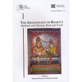 French Institute Pondicherry The Archaeology of Bhakti I, by Emmanuel Francis and Charlotte Schmid