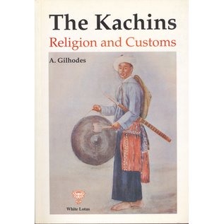 White Lotus Publications The Kachins, Religion and Customs, by A. Gilhodes