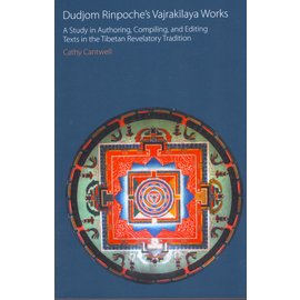 Equinox Sheffield Dudjom Rinpoche's Vajrakilaya Works: A Study in Authoring, Compiling and Editing Texts in  the Tibetan Revelatory Tradition, by Cathy Cantwell