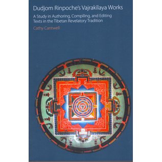 Equinox Sheffield Dudjom Rinpoche's Vajrakilaya Works: A Study in Authoring, Compiling and Editing Texts in  the Tibetan Revelatory Tradition, by Cathy Cantwell