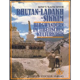Leopold Stocker Verlag Graz Bhutan - Ladakh - Sikkim: Bergwandern im Tibetischen Kulturkreis von Willi Senft und Bert Katschner