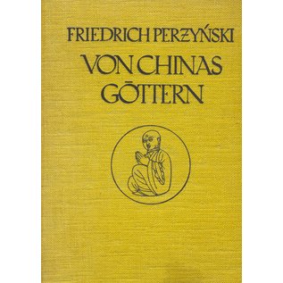 Kurt Wolff Verlag München Von Chinas Göttern, Reisen in China, von Friedrich Perzynski