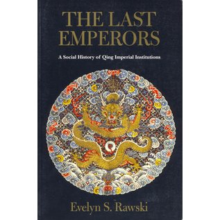 University of California Press The Last Emperors, A Social History of Qing Imperial Institutions, by Evelyn S. Rawski