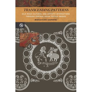 University of Hawai'i Press Transcending Patterns, Silk Road Cultural and Artistic Interactions Through Central Asian Textile Images, by Mariachiara Gasparini