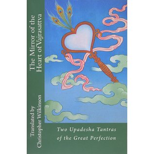 Selfpublishing The Mirror of the Heart of Vajrasattva, Two Upadesha Texts of the Great Perfection, by Christopher Wilkinson