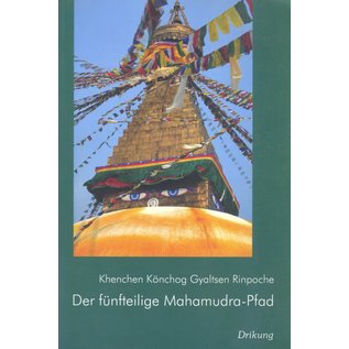 Drikung Kagyü Verlag Aachen Der fünfteilige Mahamudra-Pfad, von Khenchen Könchog Gyaltsen Rinpoche