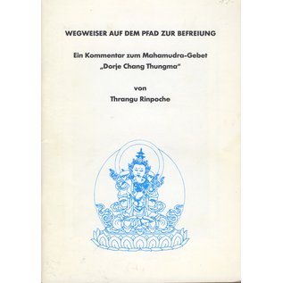 Karma Tashi Ling Wegweiser auf dem Pfad zur Erleuchtung, Ein Kommentar zum Mahamudra Gebet "Dorje Chang Thungmo", von Thrangu Rinpoche