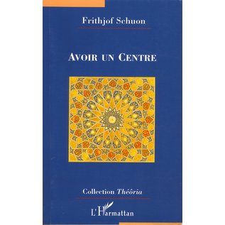 L' Harmattan Paris Avoir un Centre, par Frithjof Schuon