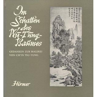 Hirmer Im Schatten des Wu-Tung-Baumes, Gedanken zur Malerei von Ch'in Tsu-Yung, von Roger Goepper