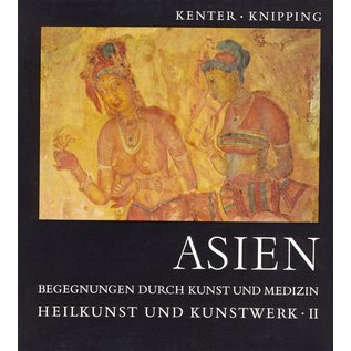 F.K. Schattauer Verlag Stuttgart Asien: Begenungen durch Kunst und Medizin: Heilkunst und Kunstwerk 2, von H. Kenter und H.W. Knipping