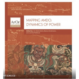 Oriental Institute Prague Mapping Amdo: Dynamics of Power, by Ute Wallenböck, Bianca Horlemann and Jarmila Ptáčková