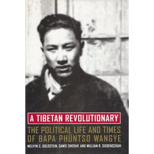 University of California Press A Tibetan Revolutionary, The Political Life and Times of Bapa Phüntso Wangye, by Melvin C. Goldstein, Dawwei Sherab, William R. Siebenschuh