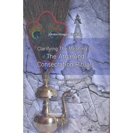 Vajra Publications Clarifying the Meaning of the Arga and Consecration Rituals, by Jetsün Dragpa Gyaltsen, transl. by Yael Bentor