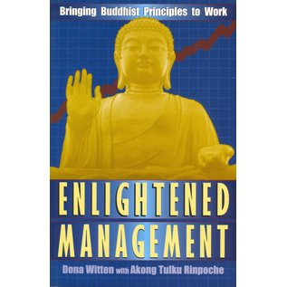 Park Street Press Rochester Enlightened Management: Bringing Buddhist Practices to Work, by Dona Witten, with Akong Rinpoche