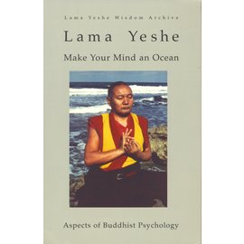 Lama Yeshe Wisdom Archives Make your Mind an Ocean, by Lama Yeshe