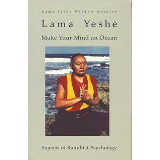 Lama Yeshe Wisdom Archives Make your Mind an Ocean, by Lama Yeshe