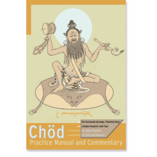 Snow Lion Publications Chöd Practice Manual and Commentary, by  the 14th Karmapa  Thekchok Dorje and Jamgön Kongtrul Lodö Thaye