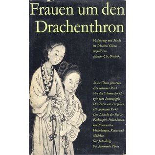 Walter Verlag Olten/Freiburg Frauen um den Drachenthron, Verführung und Macht im Schicksal Chinas, erzählt von Blanche Chr. Olschak