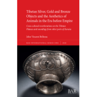 BAR Publishing Tibetan Silver, Gold and Bronze Objects and the Aesthetics of Animals in the Era before Empire, by John Vincent Bellezza