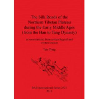 BAR Publishing The Silk Roads of the Northern Tibetan Plateau during the Early Middle Ages (from the Han to Tang Dynasty), by by Tao Tong