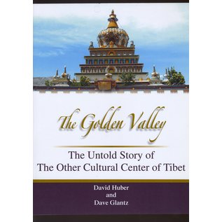 Baronet Publishing The Golden Valley, the untold story of the other cultural center of Tibet, by David Huber and Dave Glantz