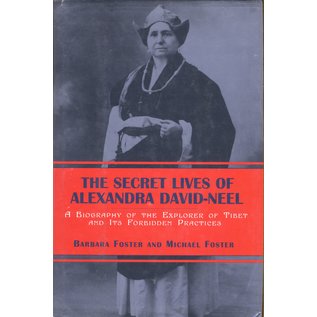 The Overlook Press, Woodstock The Secret Lives of Alexandra David-Neel, A Biography of the Explorer of Tibet and its Forbidden Practices, by Barbara Foster and Michael Foster