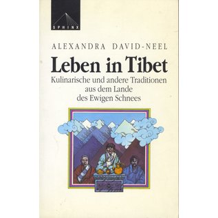 Sphinx Verlag Leben in Tibet, Kulinarische und andere Traditionen aus dem Lande des Ewigen Schnees, von Alexandra David-Neel