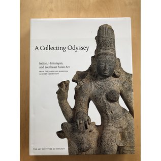 The Art Institute of Chicago A Collecting Odyssey: Indian, Himalayan and Southeast Asian Art, From the James and Marylinn Alsdorf Collection, by Pratapaditya Pal