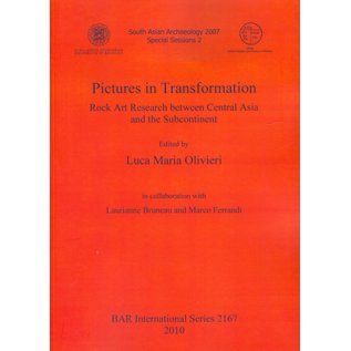 BAR Publishing Pictures in Transformation, Rock Art Research between Central Asia and the Subcontinent, by Luca Maria Olivieri, Laurianne Bruneau, Marco Ferrandi