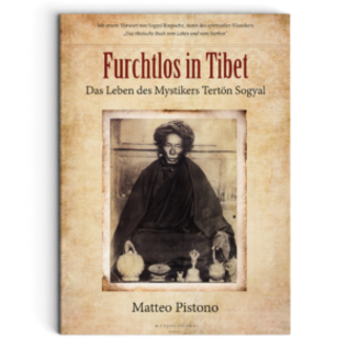 Manjughosha Edition Furchtlos in Tibet, Das Leben des Mystikers Tertön Sogyal, von Matteo Pistono