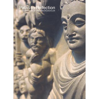 Freer Gallery of Art / Arthur M. Sackler Gallery Paths to Perfection, Buddhist Art at the Freer / Sackler, by Debra Diamond