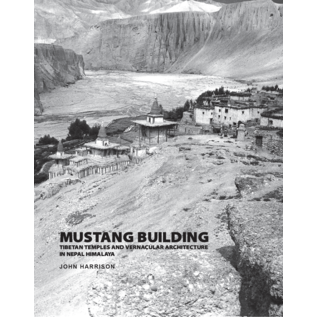 SARAF Foundation for Himalayan Traditions and Culture Mustang Building, Tibetan Temples and Vernacular Architecture in Nepal Himalaya, by John Harrison