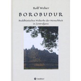 tredition Hamburg Borobudur, Buddhistisches Welterbe der Menschheit in Zentraljava, von Rolf Weber