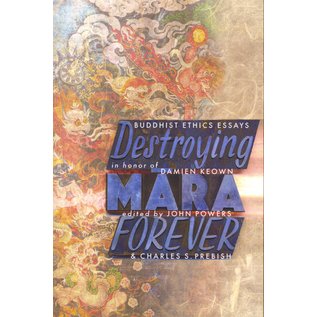 Snow Lion Publications Destroying Mara Forever,  Buddhist Ethic Essays in Honor of Damien Keown, by John Powers and Charles S. Prebish