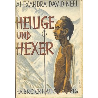 F.A. Brockhaus Leipzig Heilige und Hexer, Glaube und Aberglaube im Lande des Lamaismus, von Alexandra David-Neel