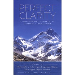 Rangjung Yeshe Publications Perfect Clarity, A Tibetan Buddhist Anthology of Mahamudra and Dzogchen, by Padmasambhava, Yeshe Tsogyal; Longchenpa, Milarepa; Tulku Urgyen Rinpoche, and others