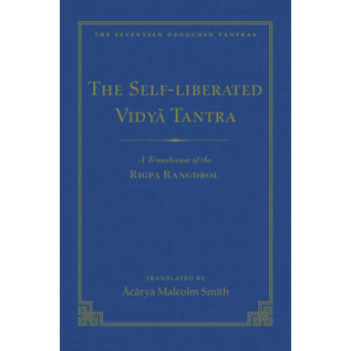 Wisdom Publications The Self-Arisen Vidya Tantra, and The Self Liberated Vidya Tantra, translated by Acariy Malcolm Smith