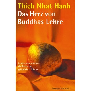 Herder Spektrum Das Herz von Buddhas Lehre, Leiden verwandeln - die Praxis des glücklichen Lebens, von Thich Nhat Hanh