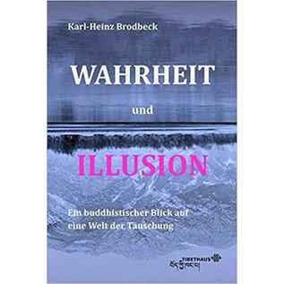 Tibethaus Wahrheit und Illusion, Ein Buddhistischer Blick auf eine Welt der Täuschung,von Karl-Heinz Brodbeck