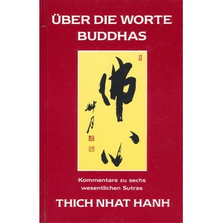 Theseus Verlag Über die Worte Buddhas, Kommentare zu sechs wesentlichen Sutras, von Thich Nhat Hanh