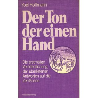 Otto Wilhelm Barth Verlag Der Ton der einen Hand, Die erstmalige Veröffentlichung der überlieferten Antworten auf die Zen-Koans, von Yoel Hoffmann