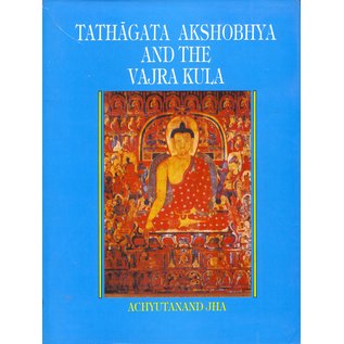 National Centre for Oriental Arts Delhi Tathagata Akshobhya and the Vajra Kula, (Studies in the Iconography of the Akshobhya Family) by Achyutanand Jha
